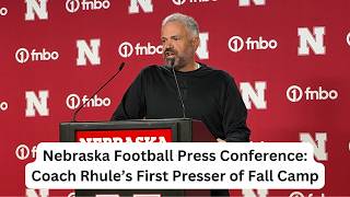 Matt Rhule Gives his First Nebraska Football Fall Camp Update | Husker Football Press Conference