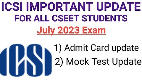icsi update on cseet admit card & mock test for july 2023 exam