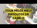 TOUR PELOS MEUS PRODUTOS DE CABELO