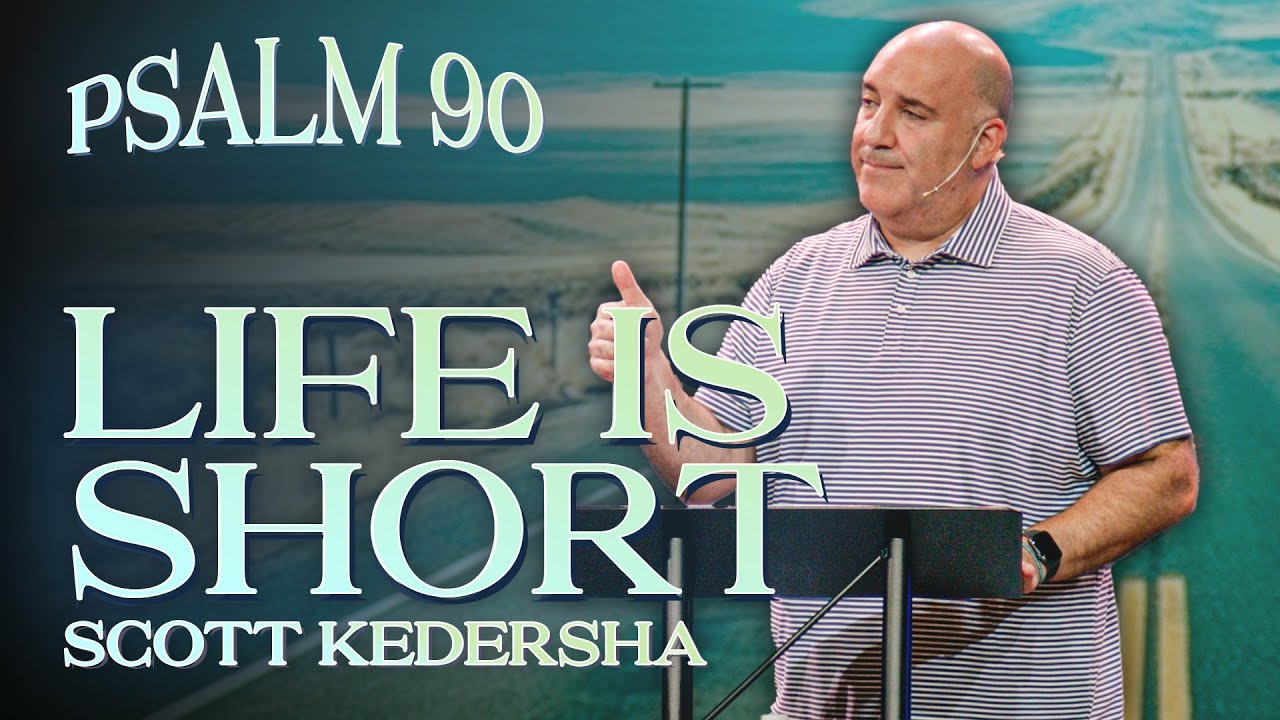 life-is-short-psalm-90-scott-kedersha-youtube