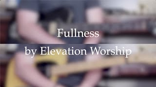 Fullness | Elevation Worship | Electric Guitar Cover