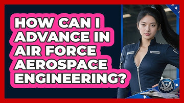 How Can I Advance In Air Force Aerospace Engineering? - Sky Command Brotherhood