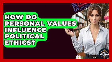 How Do Personal Values Influence Political Ethics? - The Ethical Compass