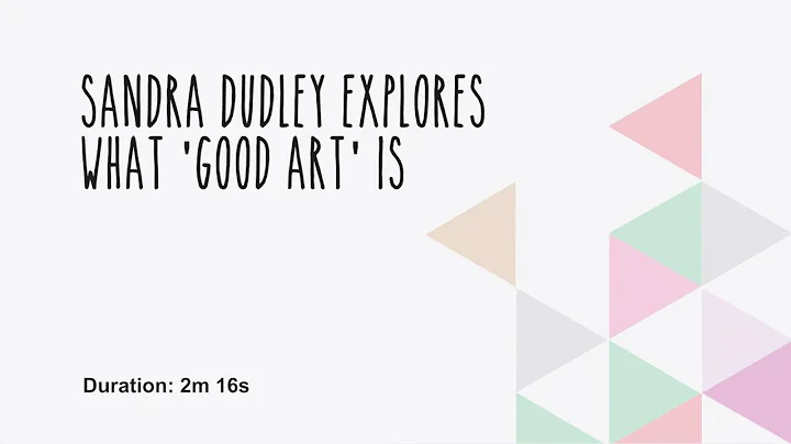 Sandra Dudley explores what good art is