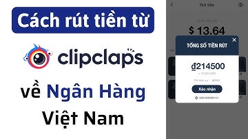 Hướng dẫn rút tiền từ Clipclaps về tài khoản Ngân Hàng Việt Nam