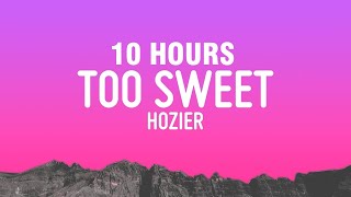 [10 HOURS] Hozier - Too Sweet (Lyrics)