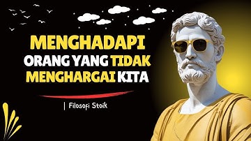 7 Sikap Menghadapi Orang yang Tidak Menghargai Anda | Filosofi Stoik