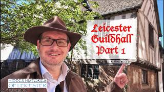 ?? Think You Know Leicester's Guildhall ?? Pt1 14th-17th Centuries