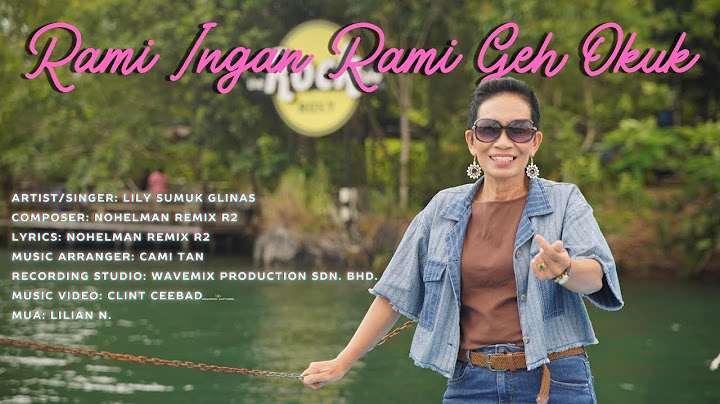 Lily Sumuk Glinas - Rami Ingan Rami Geh Okuk (Official Music Video)