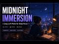 MIDNIGHT IMMERSION | Long Lo-fi Piano for Deep Focus 🌌