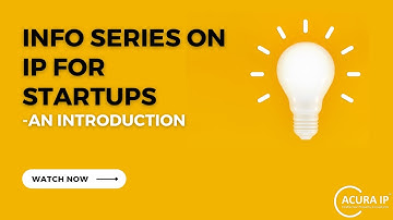 Info Series on IP for Startups - An Introduction