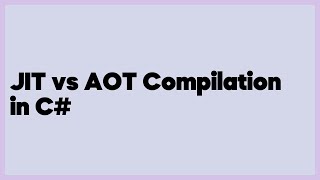 JIT vs AOT Compilation in C#  (1 answer)
