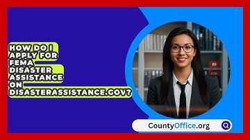 How Do I Apply for FEMA Disaster Assistance on DisasterAssistance.gov? | CountyOffice News