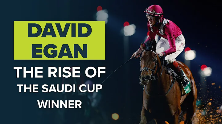 THE RISE OF DAVID EGAN | THE 2021 SAUDI CUP WINNER