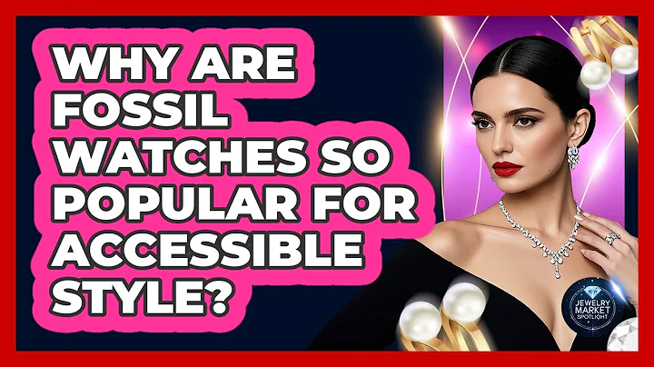 Why Are Fossil Watches So Popular For Accessible Style? - Jewelry Market Spotlight