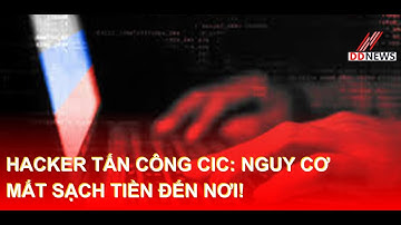 Hacker Tấn Công CIC: Nguy Cơ Mất Sạch Tiền Đến Nơi! | DDN tổng hợp #anninhmang
