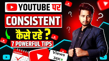 YouTube पर Consistent कैसे रहे ? 2025 Me YouTube Par Daily Video Kaise Dale? YT Consistency Follow
