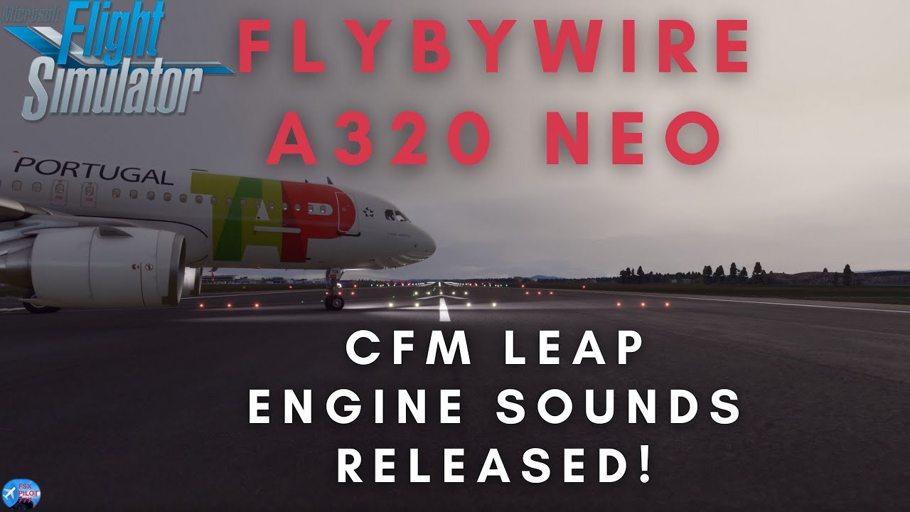 A320 FLYBYWIRE MOD|CFM LEAP ENGINE SOUNDS| RELEASED!|FLIGHT SIMULATOR 2020