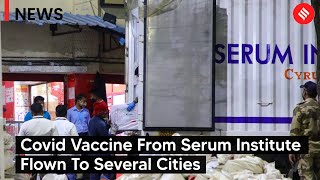 Covid Vaccine From Serum Institute Flown To Several Cities