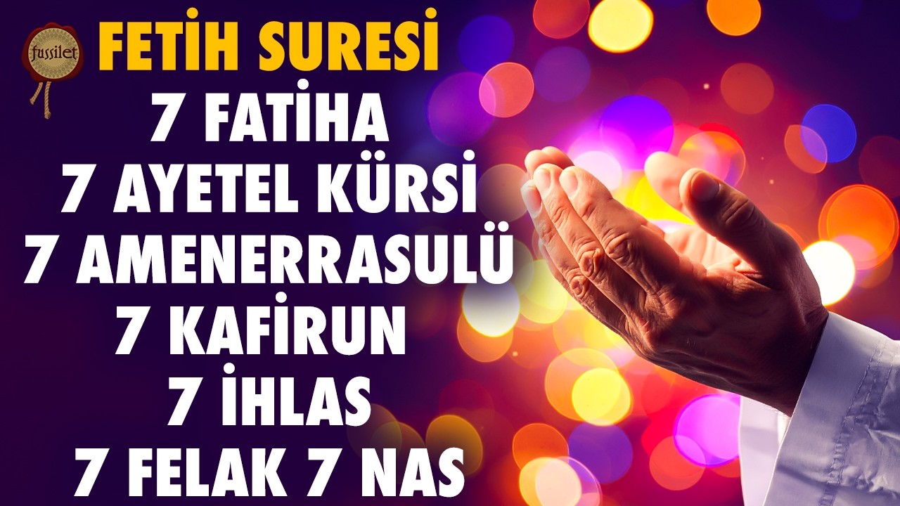 Fetih Suresi 7 Fatiha 7 Ayetel Kürsi 7 Amenerrasulü 7 Kafirun 7 İhlas 7 Felak 7 Nas Suresi Rukye