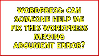 Wordpress: Can Someone Help Me Fix This Wordpress Missing Argument Error?