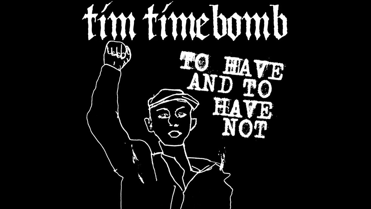 Tim Timebomb & Friends "To Have And To Have Not" Tim Timebomb & Friends "To Have And To Have Not"