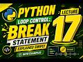 LECTURE-16||Python Loop Control: Break Statement Explained Simply|with Examples