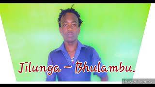 Jilunga-Bhulambu. New song. Mbasha studio 2020