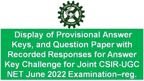Display of Provisional Answer Keys, and Question Paper Challenge for Joint CSIR-UGC NET June 2022