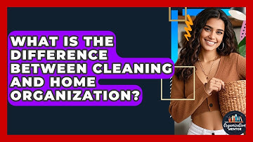 What Is the Difference Between Cleaning and Home Organization? | Your Organization Mentor