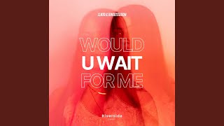 Would U Wait For Me
