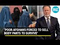 UN body's chilling reveal: Starving Afghans 'forced' to sell kids, kidneys to survive under Taliban