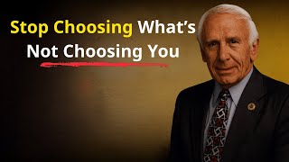 Stop Choosing What’s Not Choosing You | Jim Rohn Purpose