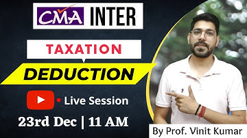 Deduction | Direct Taxation Complete Revision For CMA Inter Gr 1 | By Prof. Vinit Kumar