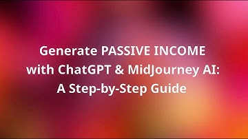 Generate PASSIVE INCOME with ChatGPT & MidJourney AI: A Step-by-Step Guide