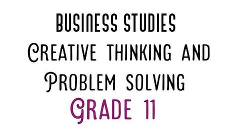Creative thinking and Problem solving Grade 11