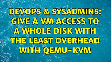 DevOps & SysAdmins: Give a VM access to a whole disk with the least overhead with qemu-kvm