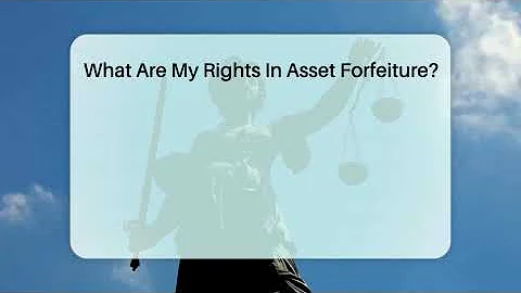 What Are My Rights In Asset Forfeiture? - CountyOffice.org