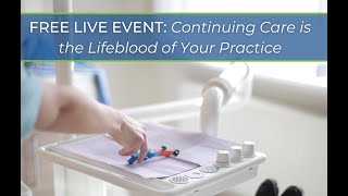 Continuing Care is the Lifeblood of  your Practice