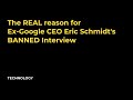 The REAL reason for Ex-Google CEO Eric Schmidt's BANNED Interview