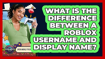 What Is The Difference Between A Roblox Username And Display Name? - Open World Tycoons