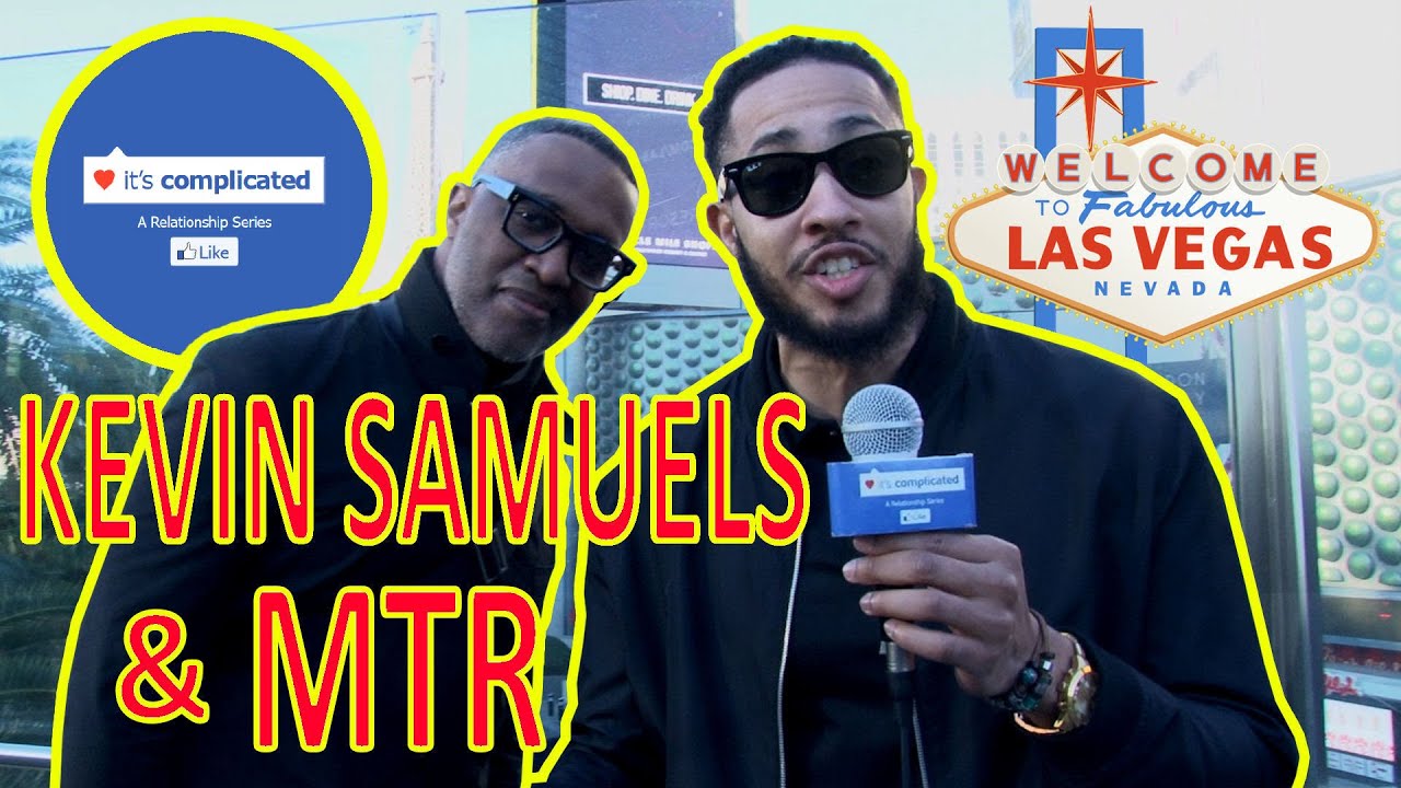 KEVIN SAMUELS & MTR GET "COMPLICATED" IN VEGAS: Rules of Modern Dating & Understanding Women KEVIN SAMUELS & MTR GET "COMPLICATED" IN VEGAS: Rules of Modern Dating & Understanding Women