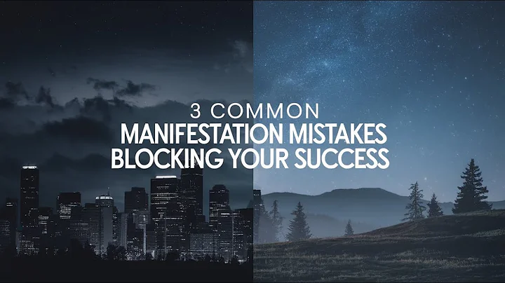 3 Common Manifestation Mistakes Blocking Your Success