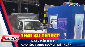Ngày đầu thu phí cao tốc Trung Lương - Mỹ Thuận| Cần Thơ TV