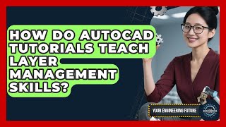 How Do AutoCAD Tutorials Teach Layer Management Skills? - Your Engineering Future