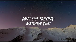 Don't Stop Praying - Matthew West (Lyric Video)