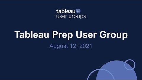 Tableau Prep User Group - 12 August 2021