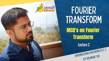 Fourier Transform | MCQs on FT | Lecture 2 | Engineering Maths 3|Aalsi Engineer | Rounak Sir