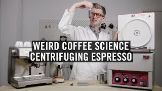 Weird Coffee Science - Centrifuging Espresso