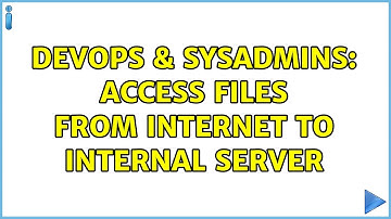 DevOps & SysAdmins: Access files from internet to internal server (2 Solutions!!)